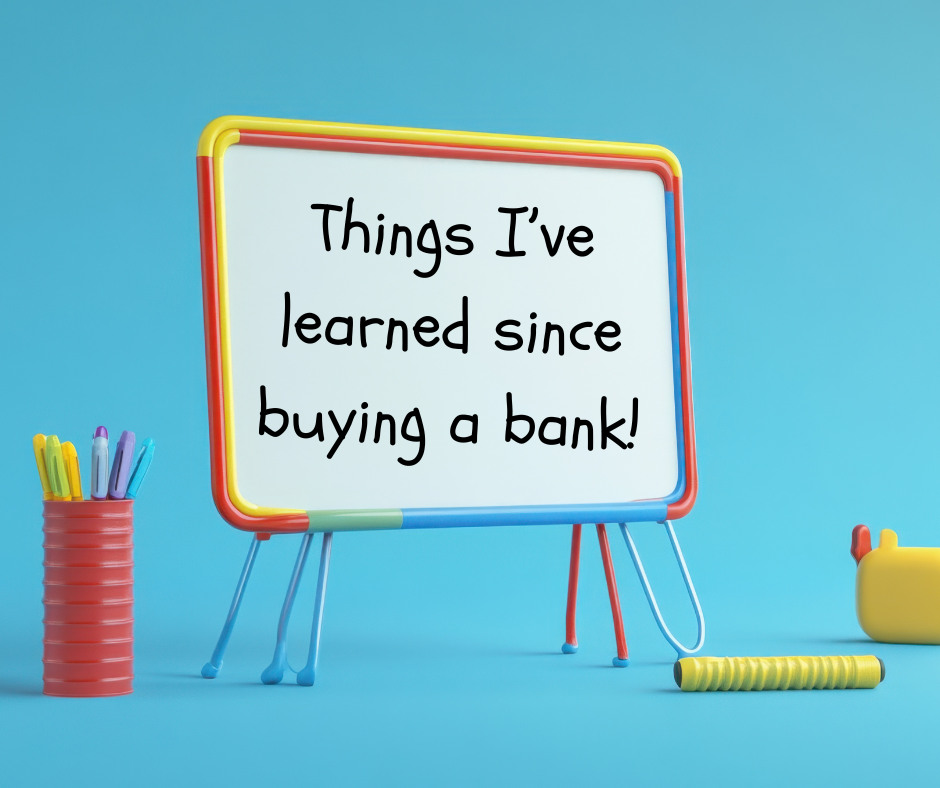 A cartoon-style whiteboard reading ‘Things I’ve learned since buying a bank!’